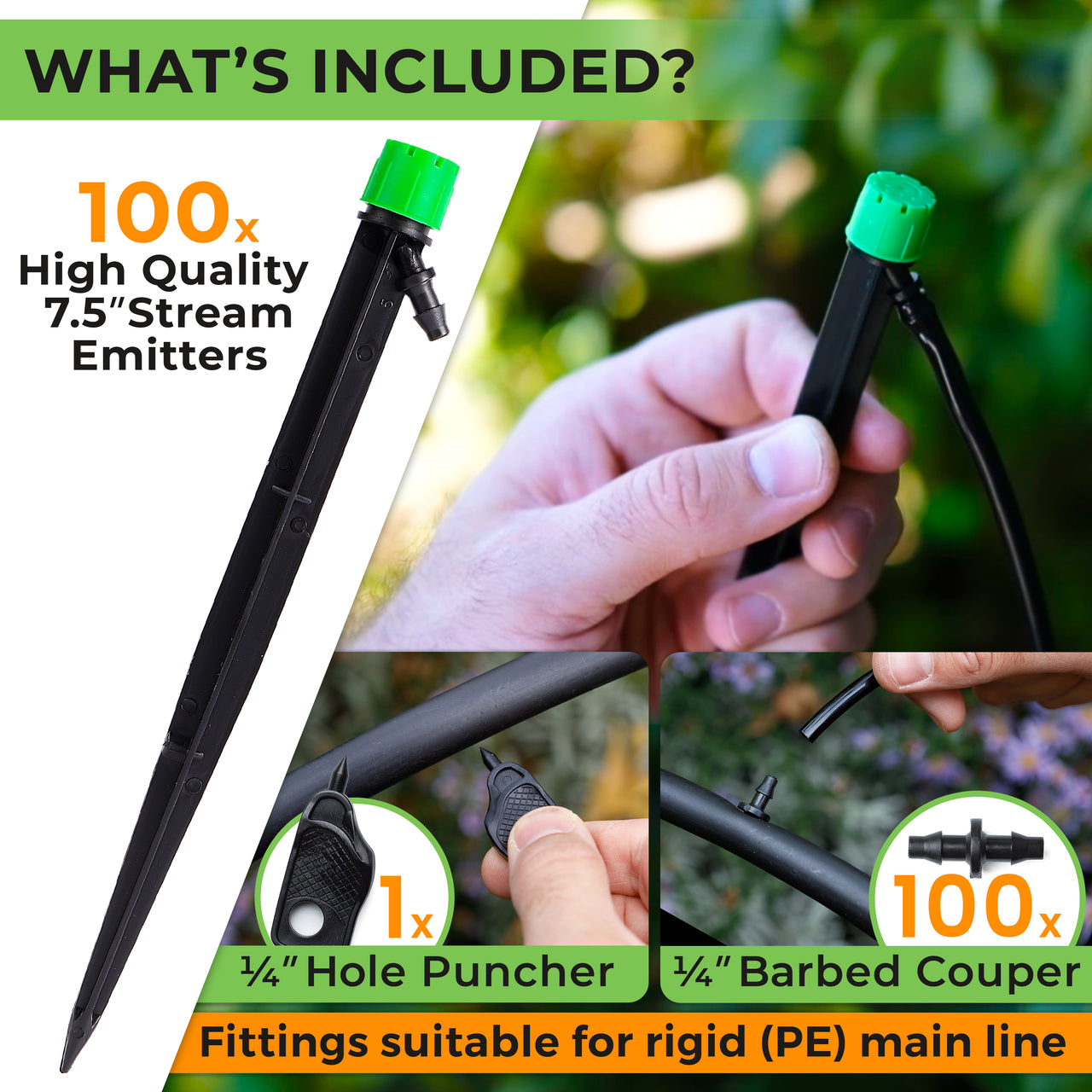 The kit includes 100 x Drip Emitters Sprayer (Adjustable 360°), 100 x 1/4" Barbed Couplings for easy connection ans 1 x 1/4" Mini Hole Punch for drilling the 1/2" mainline